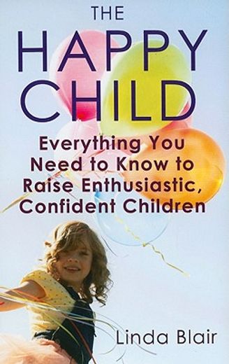 the happy child,everything you need to know to raise enthusiastic, confident children