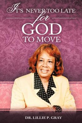 it`s never too late for god to move (en Inglés)