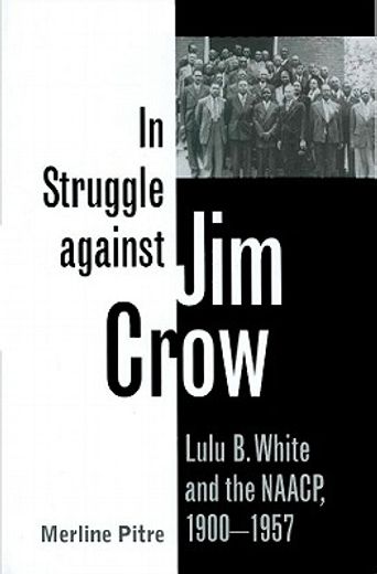 in struggle against jim crow,lulu b. white and the naacp, 1900-1957 (en Inglés)