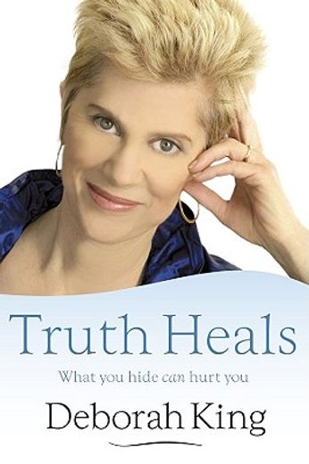 Truth Heals: What You Hide Can Hurt You (en Inglés)