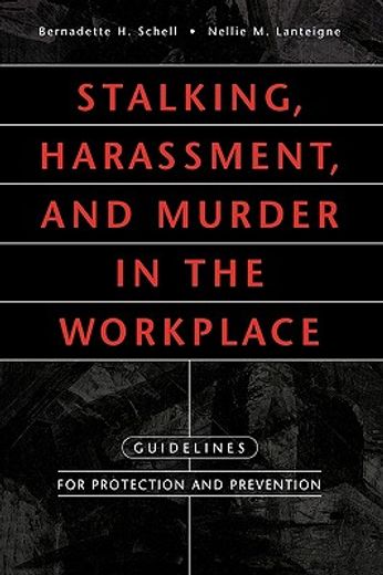 stalking, harassment, and murder in the workplace,guidelines for protection and prevention