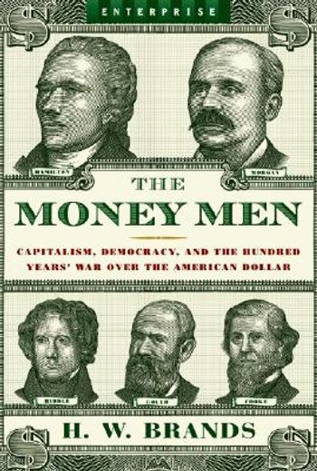 the money men,capitalism, democracy, and the hundred years´ war over the american dollar (in English)
