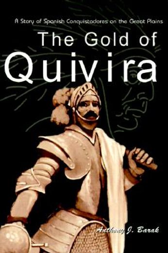 the gold of quivira: a story of spanish conquistadores on the great plains (en Inglés)