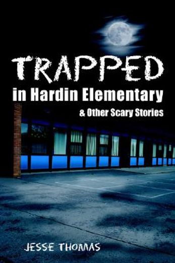 trapped in hardin elementary,and other scary stories