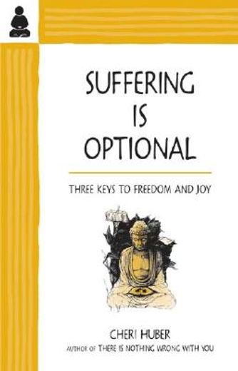suffering is optional,three keys to freedom and joy