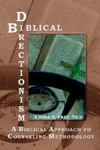 biblical directionism: a biblical approach to counseling methodology (en Inglés)