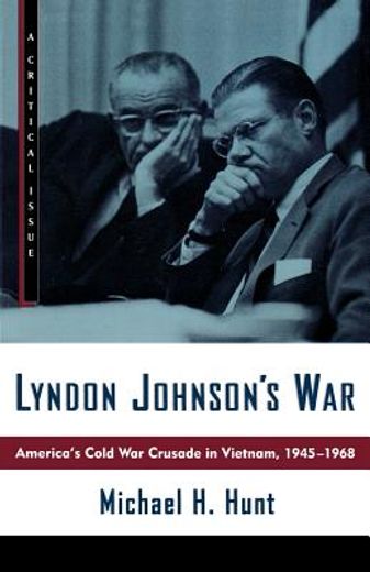 lyndon johnson´s war,america´s cold war crusade in vietnam, 1945-1968 (en Inglés)