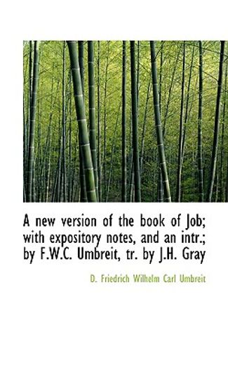 a new version of the book of job; with expository notes, and an intr.; by f.w.c. umbreit, tr. by j.h
