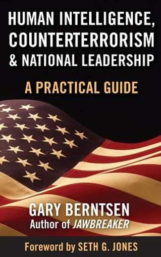 human intelligence, counterterrorism, and national leadership,a practical guide