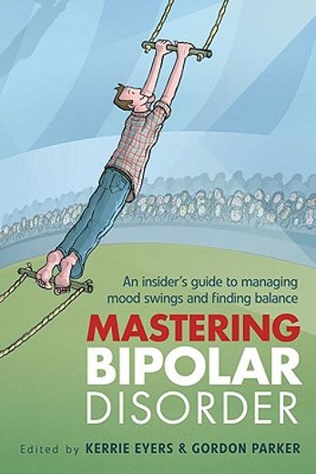 Mastering Bipolar Disorder: An Insider's Guide to Managing Mood Swings and Finding Balance (en Inglés)