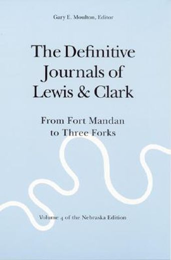 the definitive journals of lewis & clark,from fort mandan to three forks