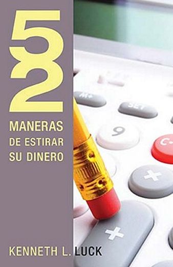 52 Maneras de Estirar Su Dinero = 52 Ways to Stretch Your Money