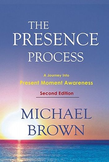 the presence process,a journey into present moment awareness (in English)