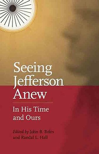 seeing jefferson anew,in his time and ours