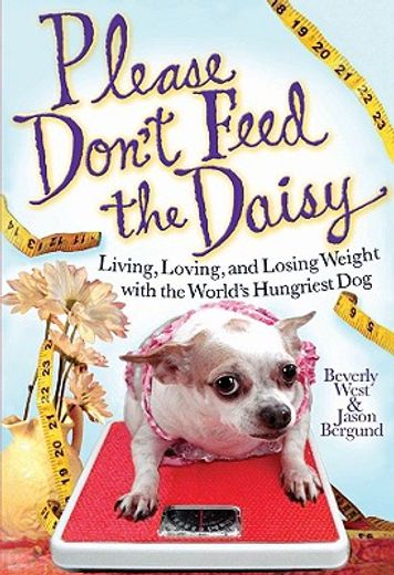 please don´t feed the daisy,living, loving, and losing weight with the world´s hungriest dog