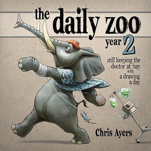 the daily zoo year 2,still keeping the doctor at bay with a drawing a day (en Inglés)