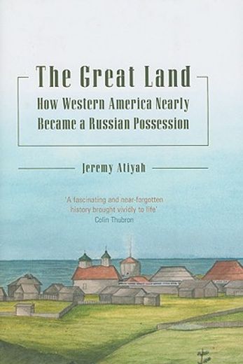 the great land,how western america nearly became a russian possession