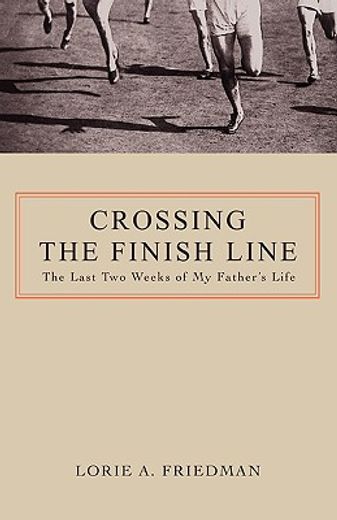 crossing the finish line,the last two weeks of my father´s life
