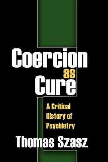 coercion as cure,a critical history of psychiatry