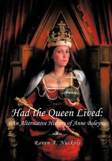 had the queen lived: an alternative history of anne boleyn (en Inglés)