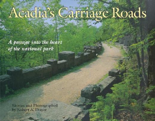 acadia`s carriage roads,a passage into the heart of the national park