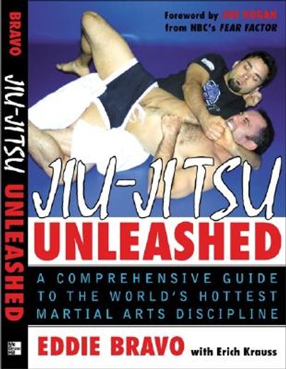 jiu-jitsu unleashed,a comprehensive guide to the world´s hottest martial arts discipline