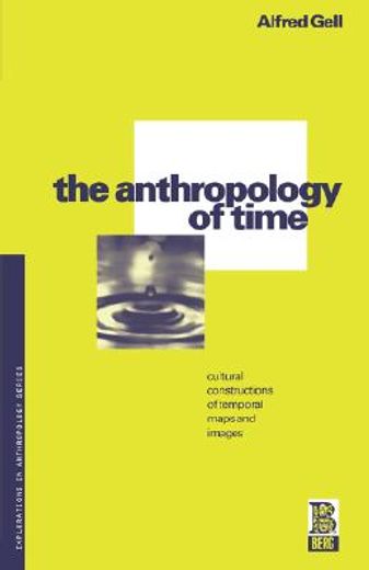 the anthropology of time,cultural constructions of temporal maps and images