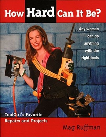 how hard can it be?,toolgirl´s favorite repairs and projects (in English)