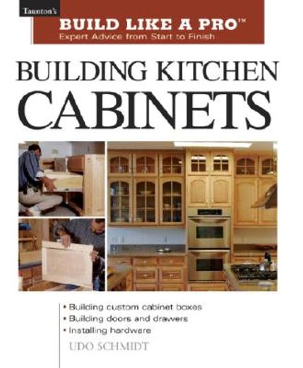 building kitchen cabinets,expert advice from start to finish (en Inglés)