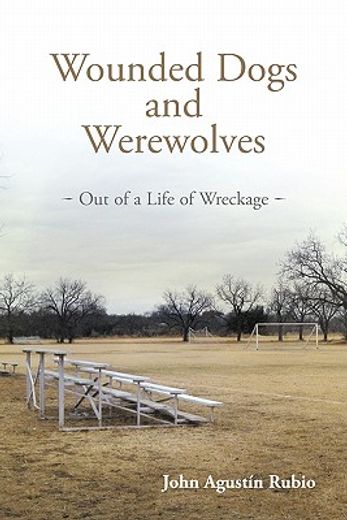 wounded dogs and werewolves,out of a life of wreckage