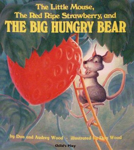 the little mouse, the red ripe strawberry, and the big hungry bear