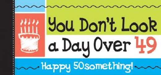 Happy 50something! You Don't Look a Day Over 49! (in English)