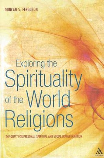 exploring the spirituality of the world religions,the quest for personal, spiritual and social transformation