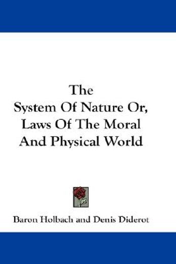 the system of nature or, laws of the moral and physical world