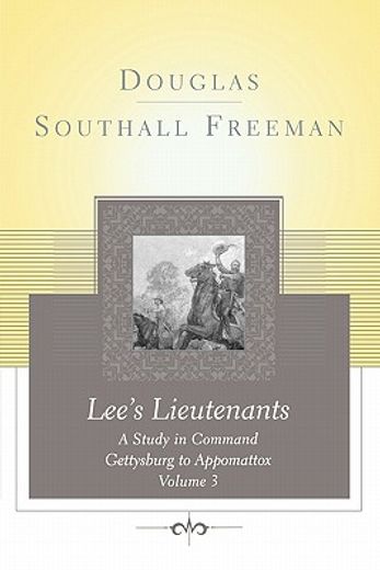 lee`s lieutenants,a study in command, gettysburg to appomattox (en Inglés)