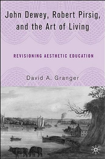 john dewey, robert pirsig, and the art of living,revisioning aesthetic education (en Inglés)