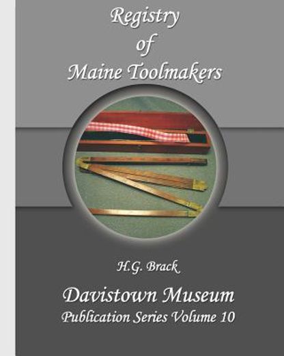 registry of maine toolmakers,a compilation of toolmakers working in maine and the province of maine prior to 1900 (en Inglés)