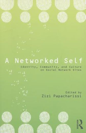 a networked self,identity, community, and culture on social network sites