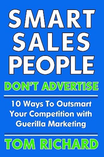 smart sales people don´t advertise,10 ways to outsmart your competition with guerilla marketing