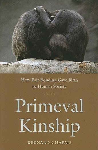primeval kinship,how pair-bonding gave birth to human society
