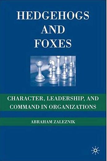 hedgehogs and foxes,character, leadership, and command in organizations