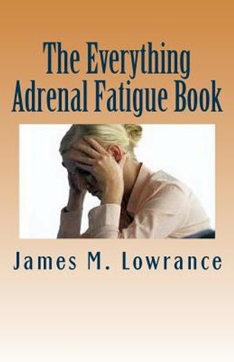 the everything adrenal fatigue book,the syndrome of feeling stressed-out!