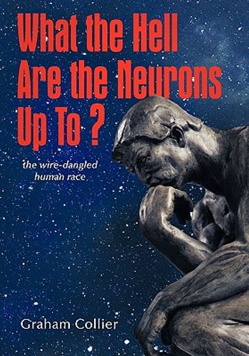 what the hell are the neurons up to?,the wire-dangled human race