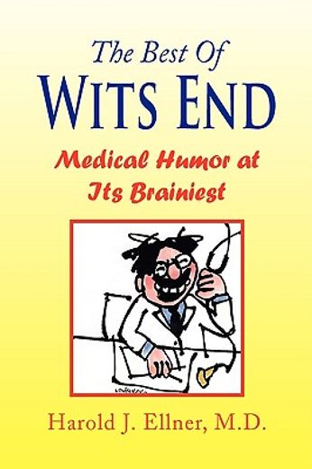 the best of wits end,medical humor at its brainiest (en Inglés)