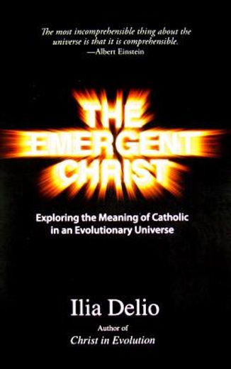 the emergent christ,exploring the meaning of catholic in an evolutionary universe