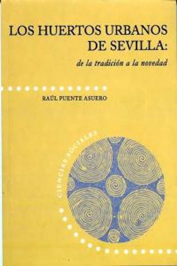 Los huertos urbanos de Sevilla: de la tradición a la novedad (Ciencias sociales)