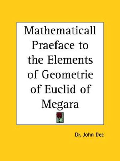 mathematicall praeface to the elements of geometrie of euclid of megara (1570) (in English)