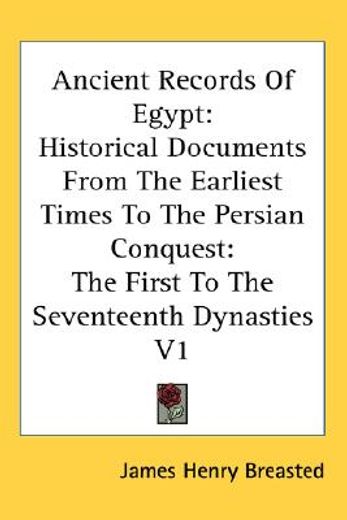 ancient records of egypt,historical documents from the earliest times to the persian conquest: the first to the seventeenth d