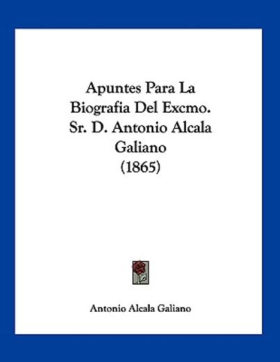 apuntes para la biografia del excmo. sr. d. antonio alcala galiano (1865)
