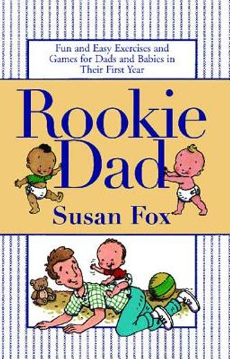 rookie dad,fun and easy exercises and games for dads and babies in their first year